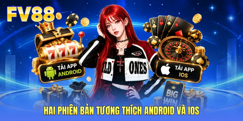 Hai phiên bản tương thích Android và iOS
